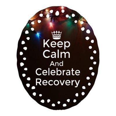 Keep Calm And Celebrate Recovery Sobriety Positive Support Ceramic Oval Ornament