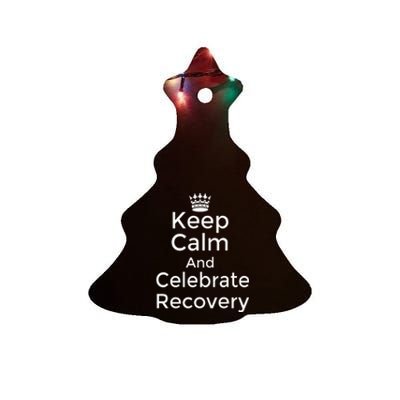 Keep Calm And Celebrate Recovery Sobriety Positive Support Ceramic Tree Ornament