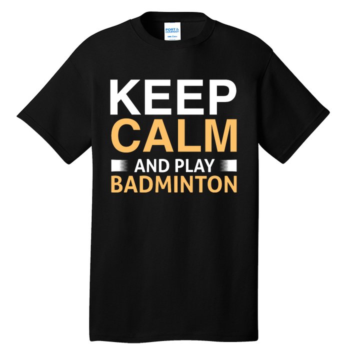 Keep Calm And Play Badmintion Tall T-Shirt