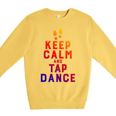 Keep Calm And Tap Dance Funny Dancing Tap Dancer Funny Gift Premium Crewneck Sweatshirt