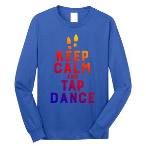 Keep Calm And Tap Dance Funny Dancing Tap Dancer Funny Gift Long Sleeve Shirt