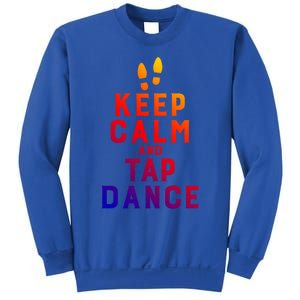 Keep Calm And Tap Dance Funny Dancing Tap Dancer Funny Gift Sweatshirt