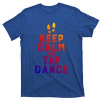 Keep Calm And Tap Dance Funny Dancing Tap Dancer Funny Gift T-Shirt