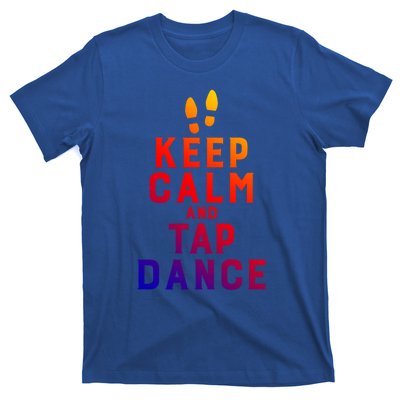 Keep Calm And Tap Dance Funny Dancing Tap Dancer Funny Gift T-Shirt