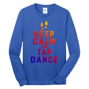 Keep Calm And Tap Dance Funny Dancing Tap Dancer Funny Gift Tall Long Sleeve T-Shirt