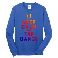 Keep Calm And Tap Dance Funny Dancing Tap Dancer Funny Gift Tall Long Sleeve T-Shirt