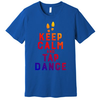 Keep Calm And Tap Dance Funny Dancing Tap Dancer Funny Gift Premium T-Shirt