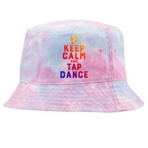 Keep Calm And Tap Dance Funny Dancing Tap Dancer Funny Gift Tie-Dyed Bucket Hat