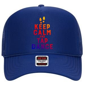 Keep Calm And Tap Dance Funny Dancing Tap Dancer Funny Gift High Crown Mesh Back Trucker Hat