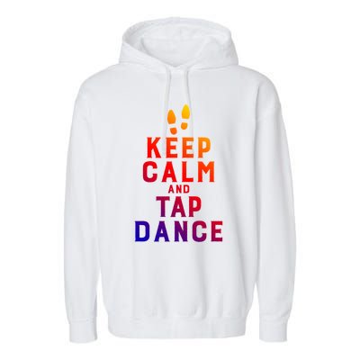 Keep Calm And Tap Dance Funny Dancing Tap Dancer Funny Gift Garment-Dyed Fleece Hoodie