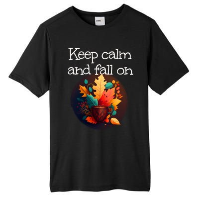 Keep Calm And Fall On With Warm Autumn Coffee Funny Gift Tall Fusion ChromaSoft Performance T-Shirt