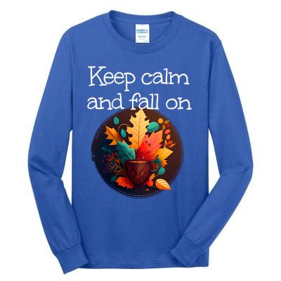 Keep Calm And Fall On With Warm Autumn Coffee Funny Gift Tall Long Sleeve T-Shirt