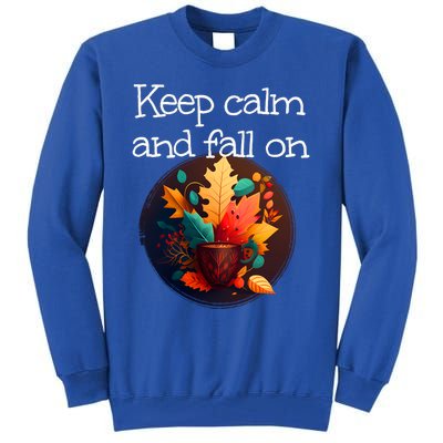 Keep Calm And Fall On With Warm Autumn Coffee Funny Gift Tall Sweatshirt