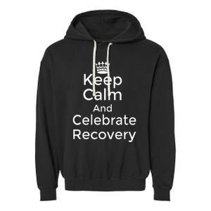 Keep Calm And Celebrate Recovery Sobriety Positive Support Garment-Dyed Fleece Hoodie