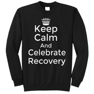 Keep Calm And Celebrate Recovery Sobriety Positive Support Sweatshirt