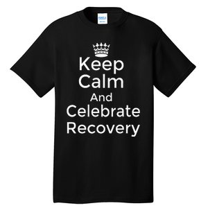 Keep Calm And Celebrate Recovery Sobriety Positive Support Tall T-Shirt