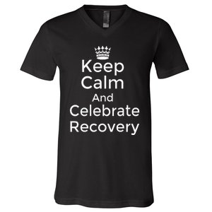 Keep Calm And Celebrate Recovery Sobriety Positive Support V-Neck T-Shirt