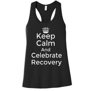 Keep Calm And Celebrate Recovery Sobriety Positive Support Women's Racerback Tank