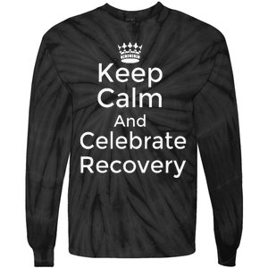 Keep Calm And Celebrate Recovery Sobriety Positive Support Tie-Dye Long Sleeve Shirt