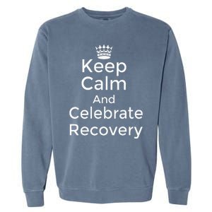 Keep Calm And Celebrate Recovery Sobriety Positive Support Garment-Dyed Sweatshirt