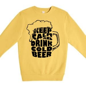 Keep Calm And Drink Cold Beer Premium Crewneck Sweatshirt