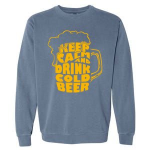 Keep Calm And Drink Cold Beer Garment-Dyed Sweatshirt