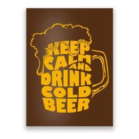 Keep Calm And Drink Cold Beer Poster