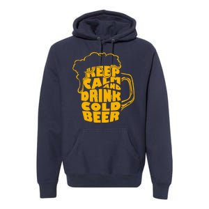 Keep Calm And Drink Cold Beer Premium Hoodie