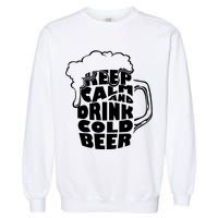 Keep Calm And Drink Cold Beer Garment-Dyed Sweatshirt