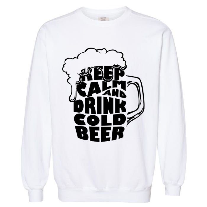 Keep Calm And Drink Cold Beer Garment-Dyed Sweatshirt