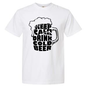 Keep Calm And Drink Cold Beer Garment-Dyed Heavyweight T-Shirt