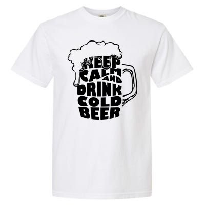 Keep Calm And Drink Cold Beer Garment-Dyed Heavyweight T-Shirt