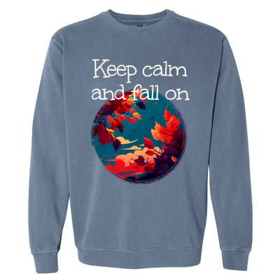 Keep Calm And Fall On With Windy Weather For Autumn Lovers Cool Gift Garment-Dyed Sweatshirt