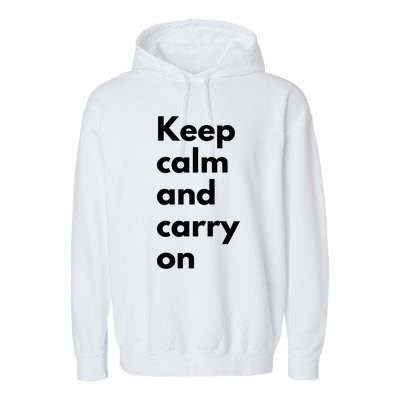 Keep Calm And Carry On Great Gift Garment-Dyed Fleece Hoodie