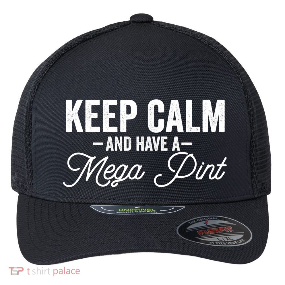 Keep Calm And Have A Mega Pint Gift Flexfit Unipanel Trucker Cap