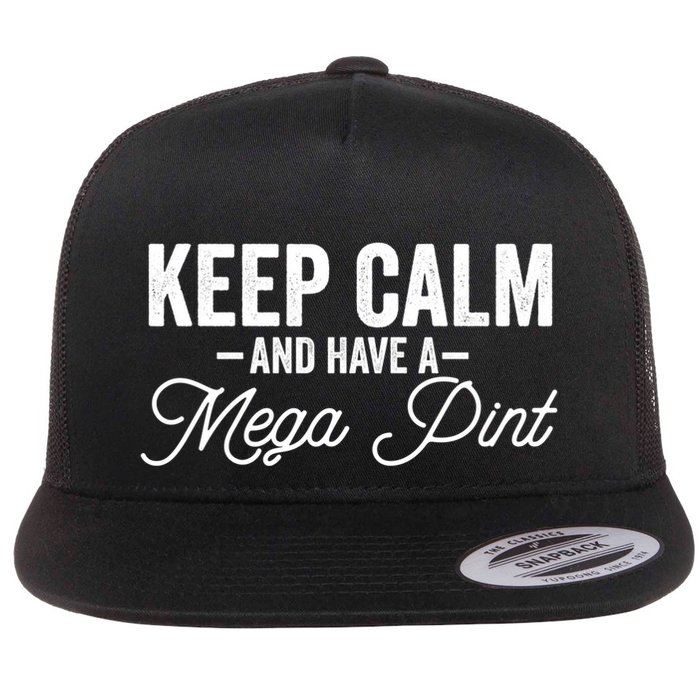 Keep Calm And Have A Mega Pint Gift Flat Bill Trucker Hat