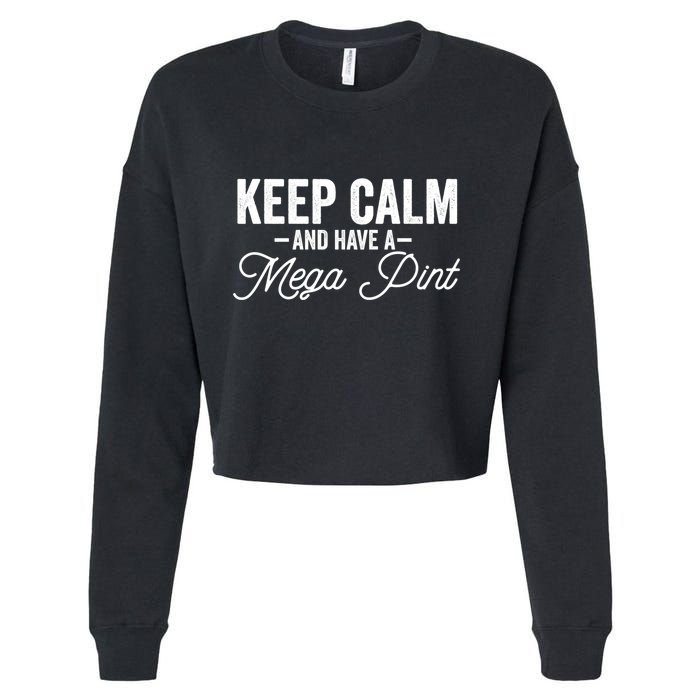 Keep Calm And Have A Mega Pint Gift Cropped Pullover Crew
