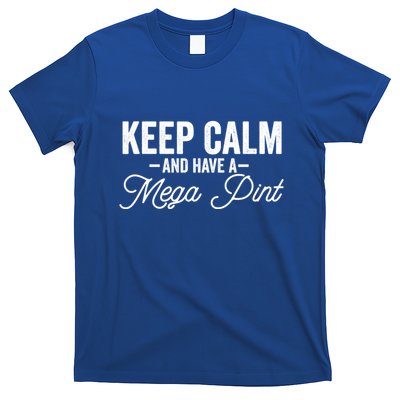 Keep Calm And Have A Mega Pint Gift T-Shirt