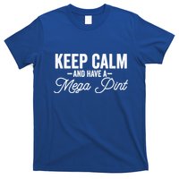 Keep Calm And Have A Mega Pint Gift T-Shirt