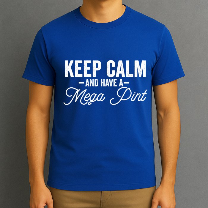 Keep Calm And Have A Mega Pint Gift T-Shirt