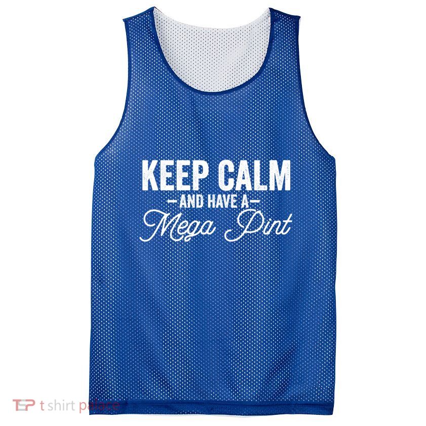 Keep Calm And Have A Mega Pint Gift Mesh Reversible Basketball Jersey Tank