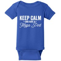 Keep Calm And Have A Mega Pint Gift Baby Bodysuit