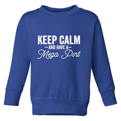 Keep Calm And Have A Mega Pint Gift Toddler Sweatshirt