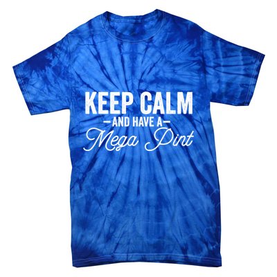 Keep Calm And Have A Mega Pint Gift Tie-Dye T-Shirt