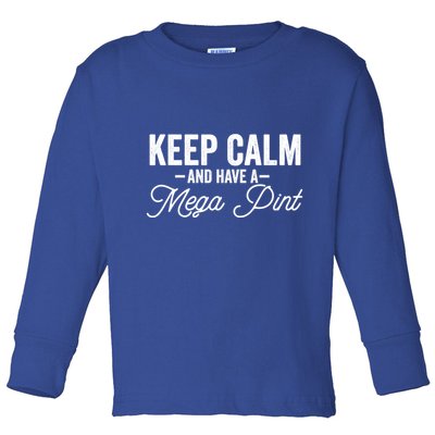 Keep Calm And Have A Mega Pint Gift Toddler Long Sleeve Shirt