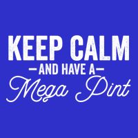 Keep Calm And Have A Mega Pint Gift Full Zip Hoodie