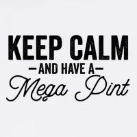 Keep Calm And Have A Mega Pint Gift Garment-Dyed Sweatshirt