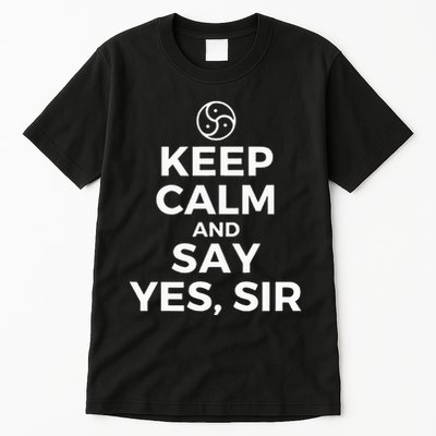 Keep Calm And Say Yes Sir Bdsm Kink Tall T-Shirt