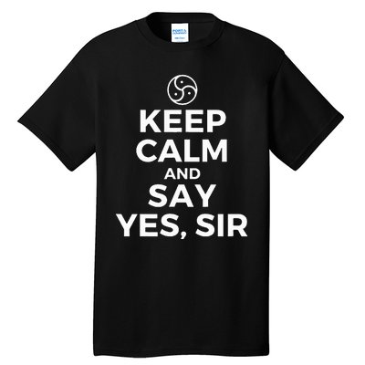 Keep Calm And Say Yes Sir Bdsm Kink Tall T-Shirt