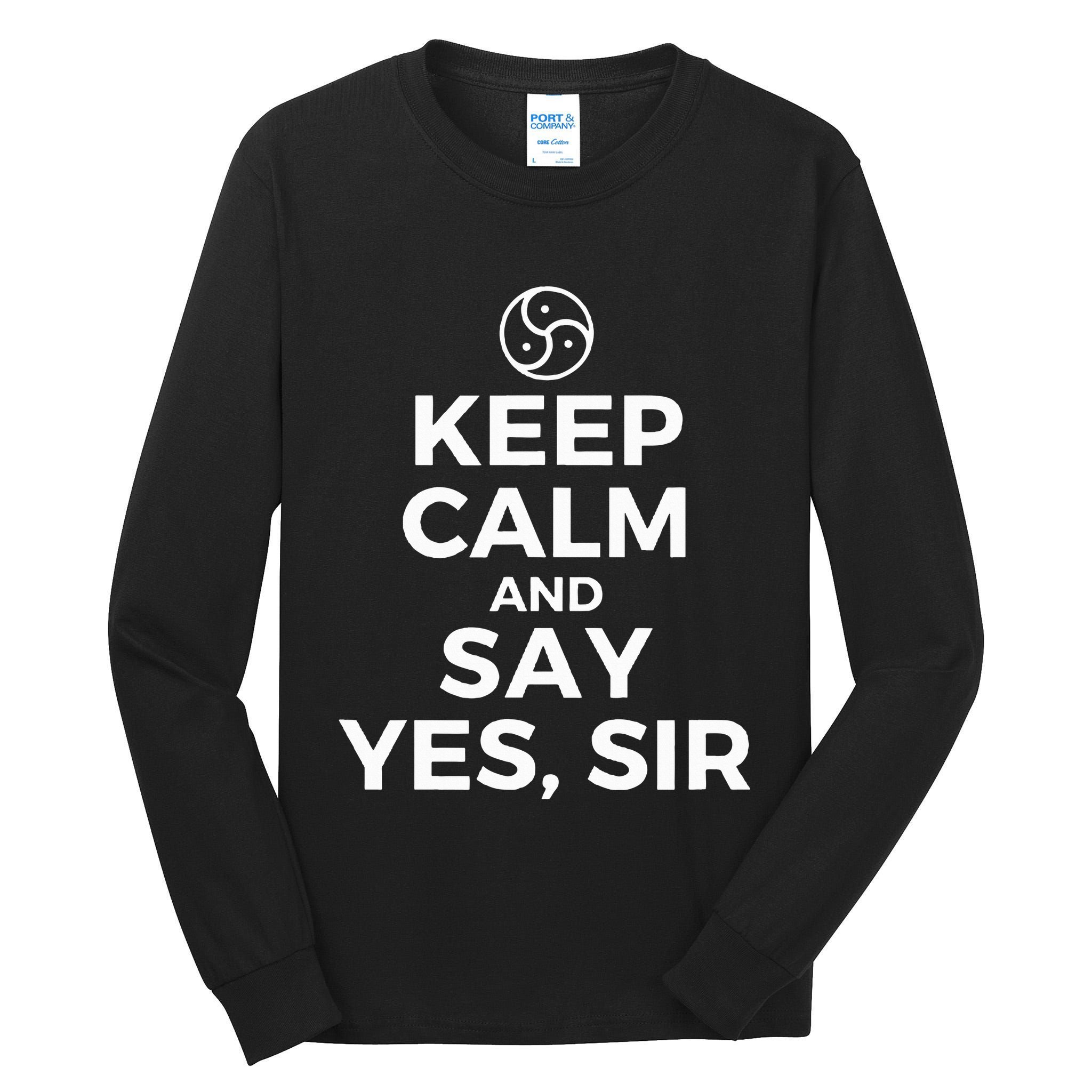 Keep Calm And Say Yes Sir Bdsm Kink Tall Long Sleeve T-Shirt